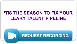 request recording link for tis the season to fix your leaky talent pipeline